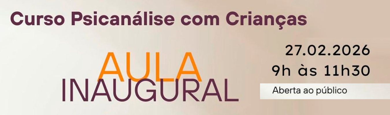 Aula Inaugural – Curso Psicanálise com Crianças