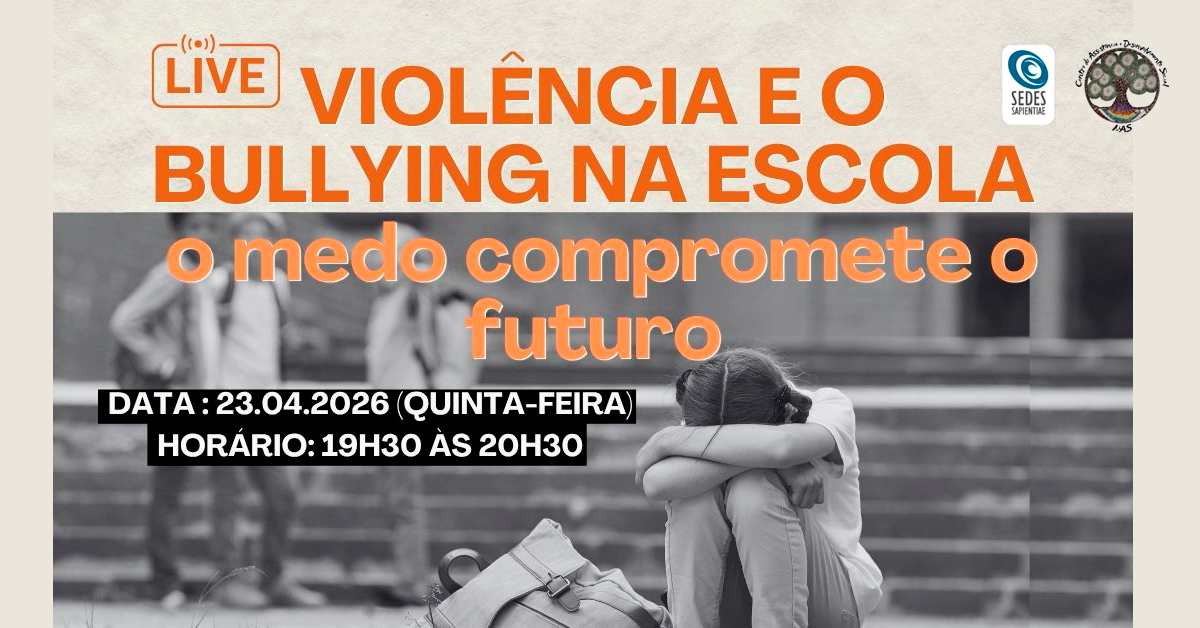 LIVE – Violência e o Bullying na Escola: o medo compromete o futuro