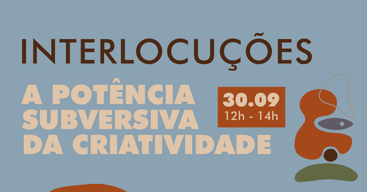 Interlocuções – A Potência Subversiva da Criatividade