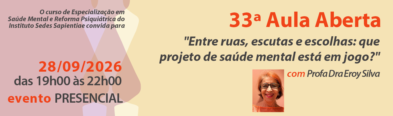 33ª Aula Aberta – Entre ruas, escutas e escolhas: que projeto de saúde mental está em jogo?